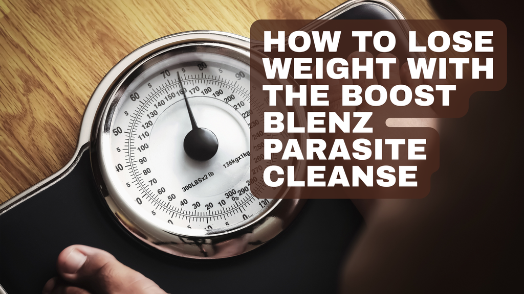 How To Lose Weight with the Boost Blenz Parasite Cleanse