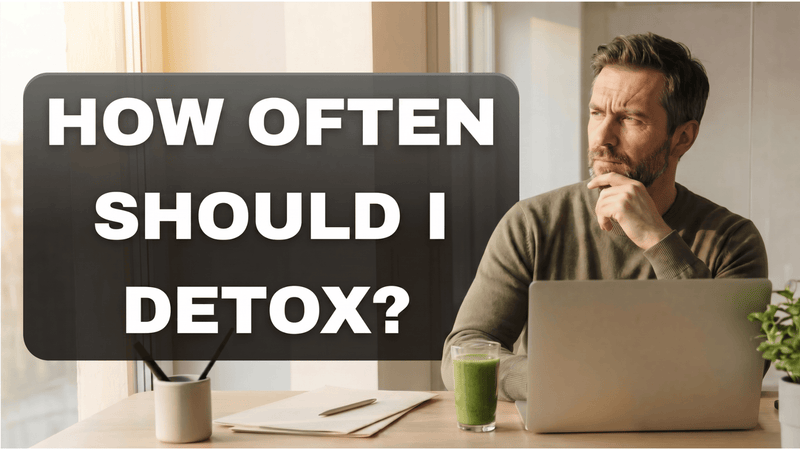 How Often Should I Detox?