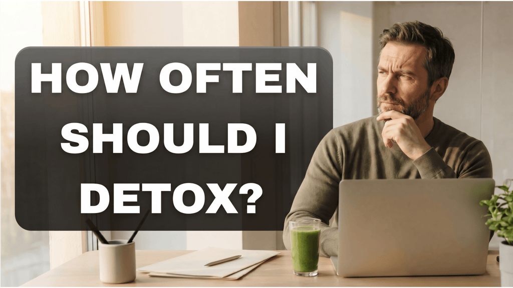 How Often Should I Detox?