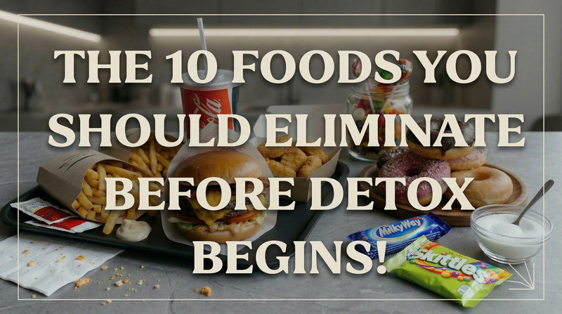 The 10 Foods You Should Eliminate Before Detox Begins!