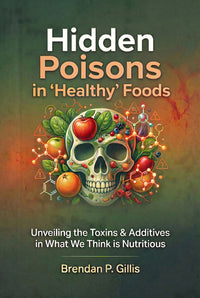 Hidden Poisons in "Healthy" Foods